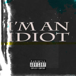 Im An Idiot (Explicit)