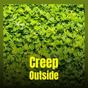 Creep Outside