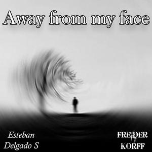 Away from my face (feat. Esteban Delgado S)