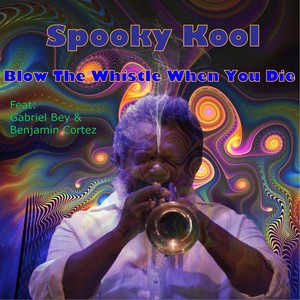 Blow the Whistle When You Die(feat. Gabriel Bey & Benjamin Cortez)