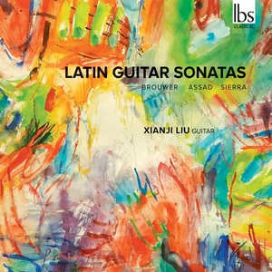 Guitar Recital: Liu, Xianji - ASSAD, S. / BROUWER, L. / SIERRA, R. (Latin Guitar Sonatas)