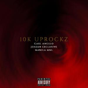 10k Uprockz (Explicit)