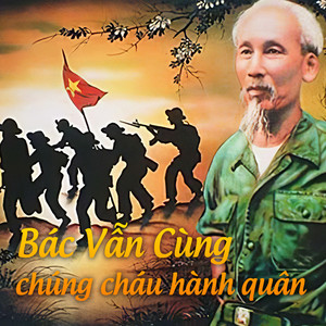 Bác vẫn cùng chúng cháu hành quân