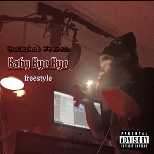 Baby Bye Bye (Freestyle) [Explicit]