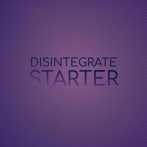 Disintegrate Starter