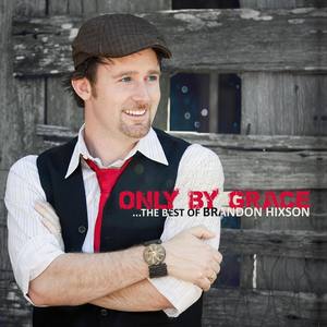 Only by Grace... The Best of Brandon Hixson