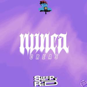 Nunca Creas (feat. Sleepy.RED) [Explicit]