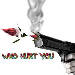 WHO HURT YOU (feat. The Likez) [Explicit]