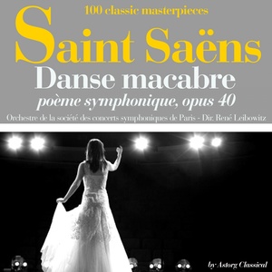 Saint Saëns : Danse macabre, poème symphonique, Op. 40 (100 classic masterpieces)