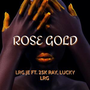 ROSE GOLD (feat. 25K RAY & LUCKY LRG) [Explicit]