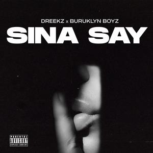 Sina Say (feat. BURUKLYN BOYZ) [Explicit]