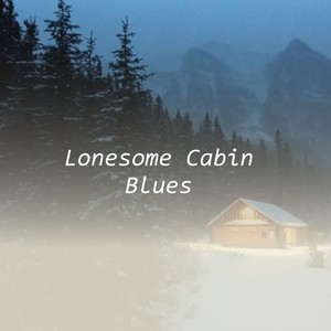 Lonesome Cabin Blues