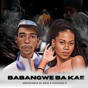 Babangwe Ba Kae (feat. Serurubele Sa Naga)