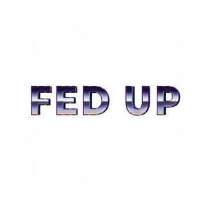 Fed Up (Explicit)