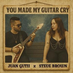You Made My Guitar Cry