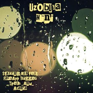 Uzobuya Nini(feat. FaceApp Trigger, Mpesh & Azania)