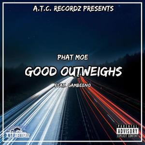 Good Outweighs (feat. Gam Beeno) [Explicit]