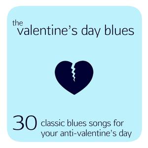 The Valentines Day Blues: 30 Classic Blues Songs for Your Anti-Valentines Day