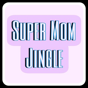 Super Mom Jingle