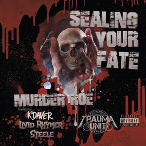 Murder Roe - Sealing Your Fate(feat. K Daver, Livid Rhymer & Steele) (Explicit)