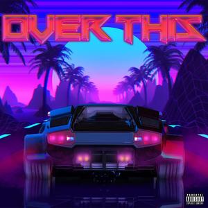 Over This(feat. Alexcis, Daily Finesse, Riley Blood & Lost Capone) (Explicit)
