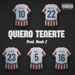 Quiero tenerte (feat. Boyxan, Kim el 22, El Rino & Jota TGK) (Explicit)