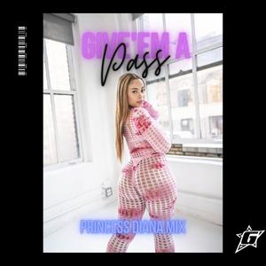 Give 'em A Pass (Princess Diana Mix|Explicit)