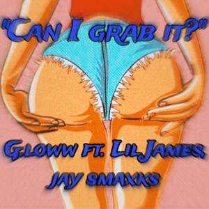 Can i grab it? (feat. Jay smaxks & Lil james) [Explicit]