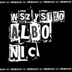 WSZYSTKO ALBO NIC (feat. TEN CO SIĘ SAM ZAORAŁ) [Explicit]