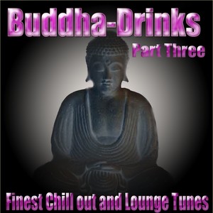 ''Buddha-Drinks'' Part Three (Finest Chill Out and Lounge Tunes) [Explicit]