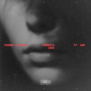 Pushed You Away (feat. KAM) (Explicit)