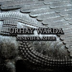 Urhay Warda - Nineveh & Ashur