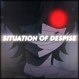 Situation of despise