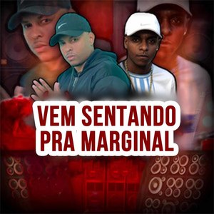VEM SENTANDO PRA MARGINAL
