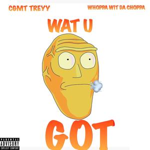 Wat U Got (feat. Whoppa Wit Da Choppa) [Explicit]