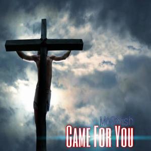 Came For You