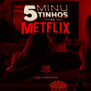 5 MINUTINHOS DE METFLIX (Explicit)