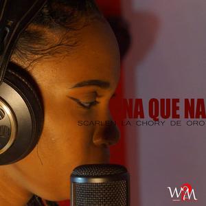 NA QUE NA--SCARLEN LA CHORY DE ORO