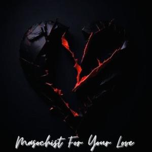 Masochist For Your Love (feat. Pxrker Official) [Explicit]