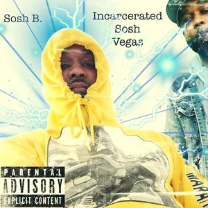 Incarcerated Sosh Vegas (Explicit)