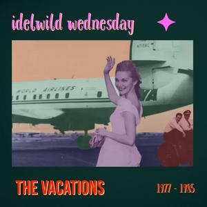 The Vacations "Idlewild Wednesday" 1977-1985