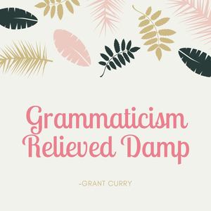 Grammaticism Relieved Damp