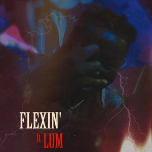 FLEXIN' (feat. LUM) [Explicit]