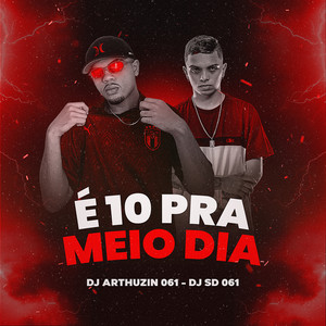 É 10 PRA MEIO DIA (Explicit)