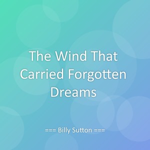 The Wind That Carried Forgotten Dreams