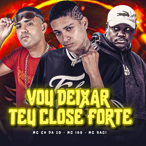 Vou Deixar Teu Close Forte (Explicit)