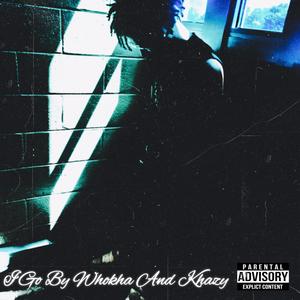 I GO BY WHOKHA AND KHAZY (Explicit)