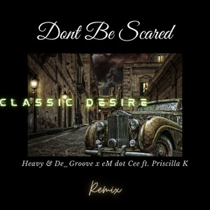 Dont Be Scared (Classic Desire Remix)