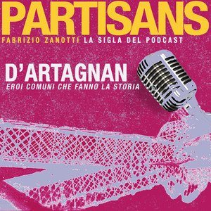 Partisans (Sigla del podcast D'Artagnan eroi comuni che fanno La storia)