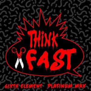 Think Fast (feat. Platinum Max & Wax100) (Explicit)